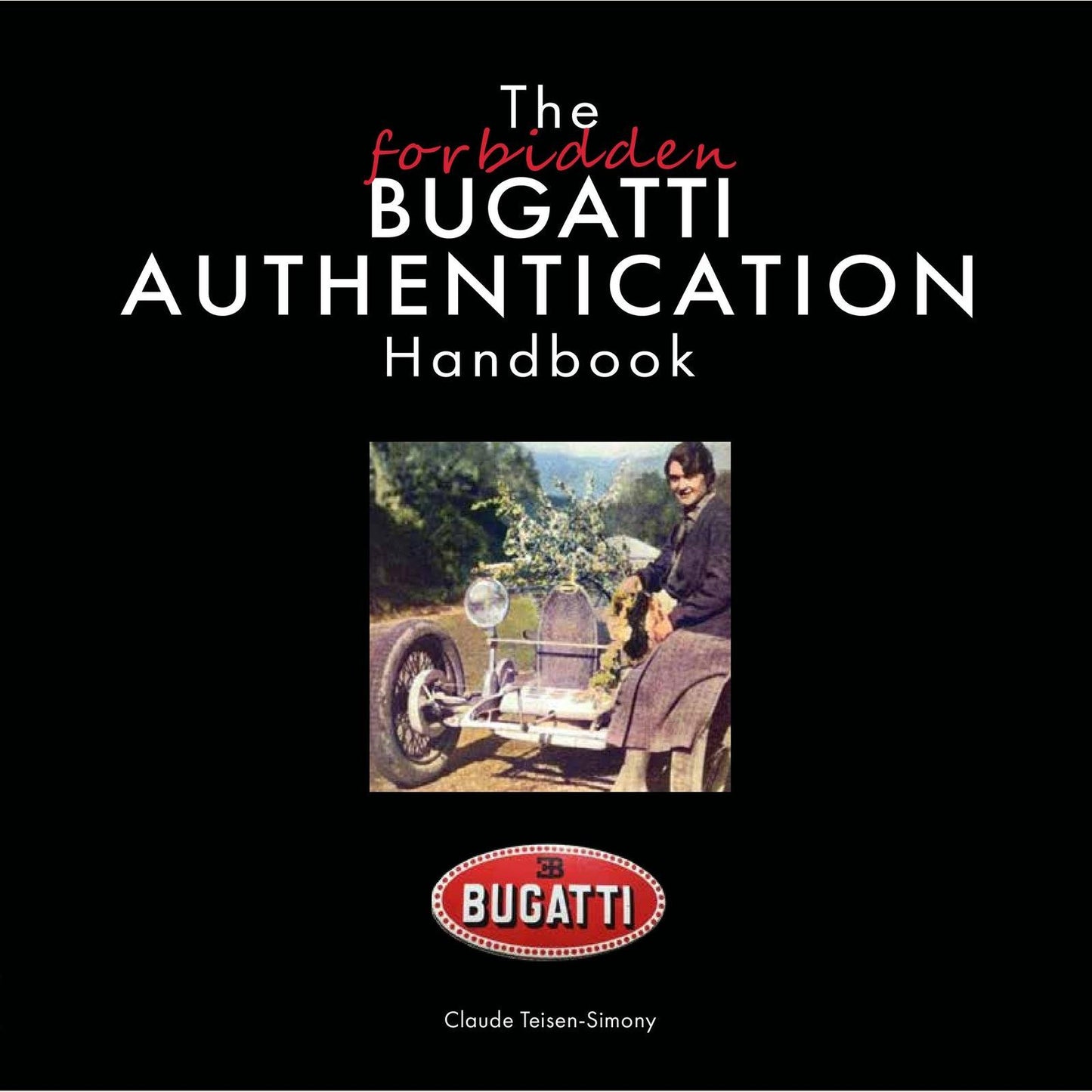 The Forbidden Bugatti: Authentication Handbook by Claude Teisen-Simony - guide to authenticating classic Bugatti cars with rare illustrations